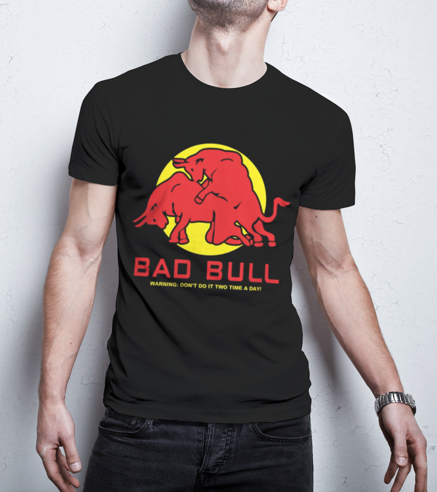 Bad Bull Warning Don't Do It Two Time A Day T-Shirt