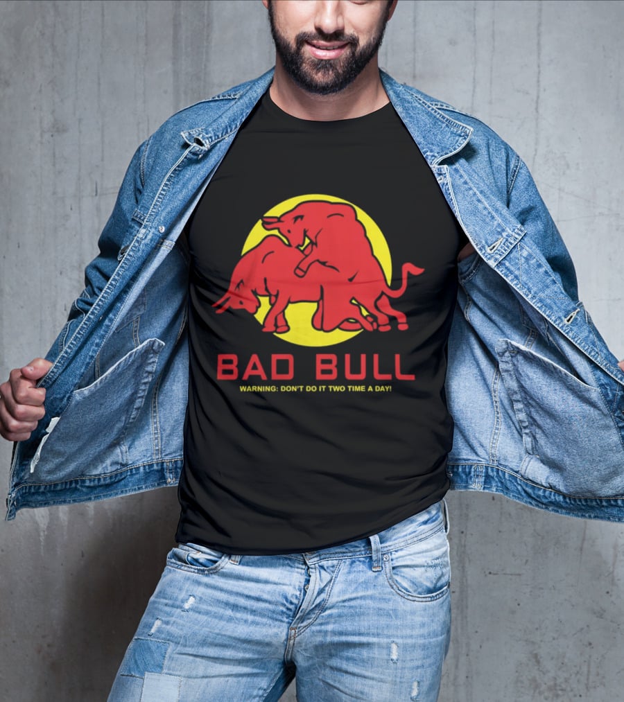 Bad Bull Warning Don't Do It Two Time A Day T-Shirt