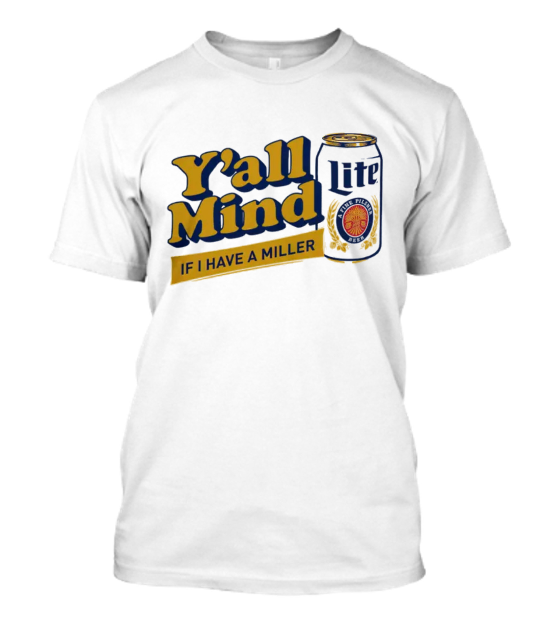 Caucasian James Merch Y'all Mind If I Have A Miller Lite T-Shirt