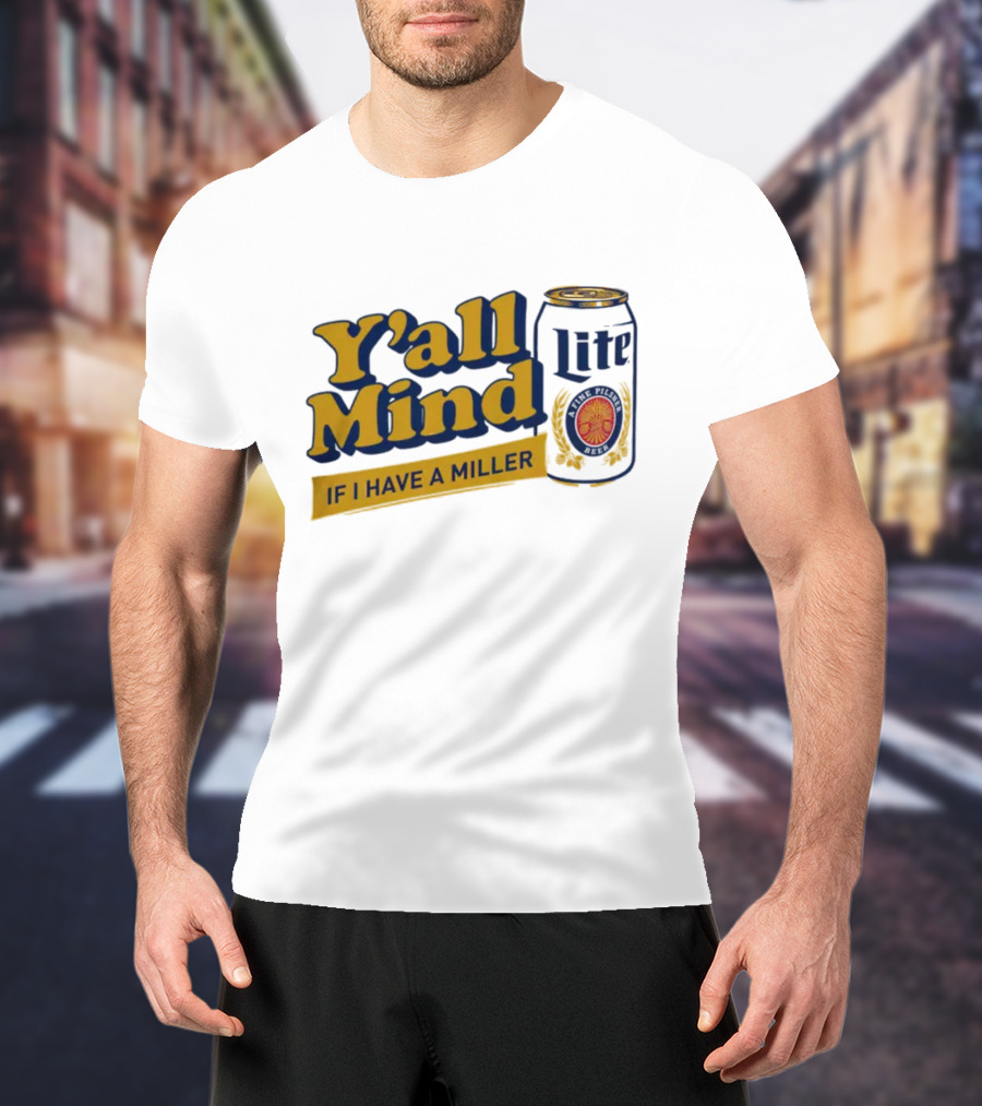 Caucasian James Merch Y'all Mind If I Have A Miller Lite T-Shirt