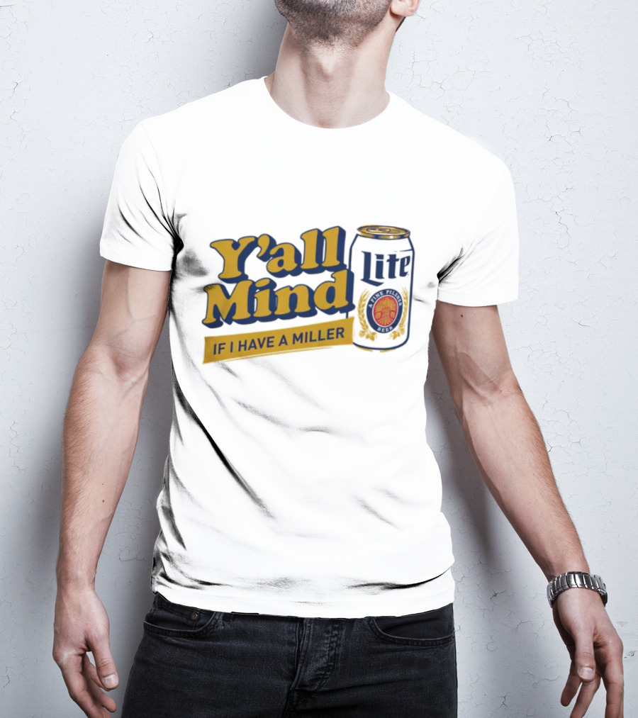 Caucasian James Merch Y'all Mind If I Have A Miller Lite T-Shirt