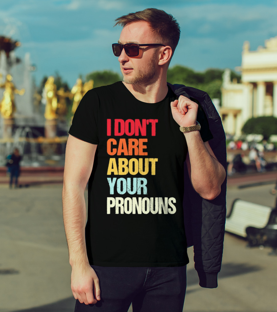 I Don’t Care About Your Pronouns Shirt Black Bold Text Colors T-Shirt