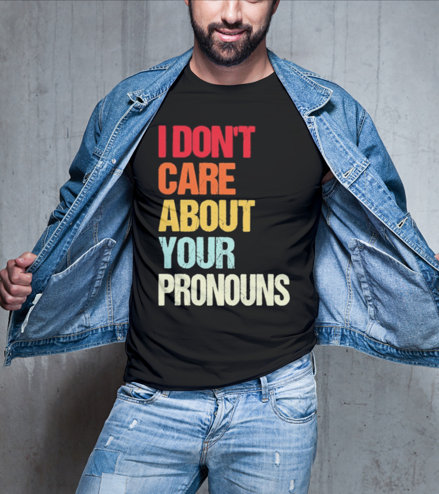 I Don’t Care About Your Pronouns Shirt Black Bold Text Colors T-Shirt