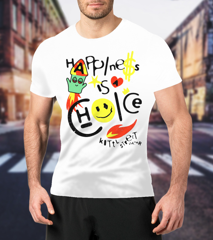 Happine$$ I$ A Choice Kittl Streetwear T-Shirt