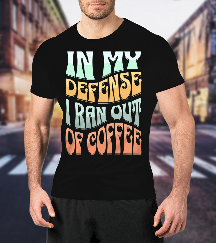 In My Defense I Ran Out Of Coffee Retro 70s Style Groovy Text T-Shirt