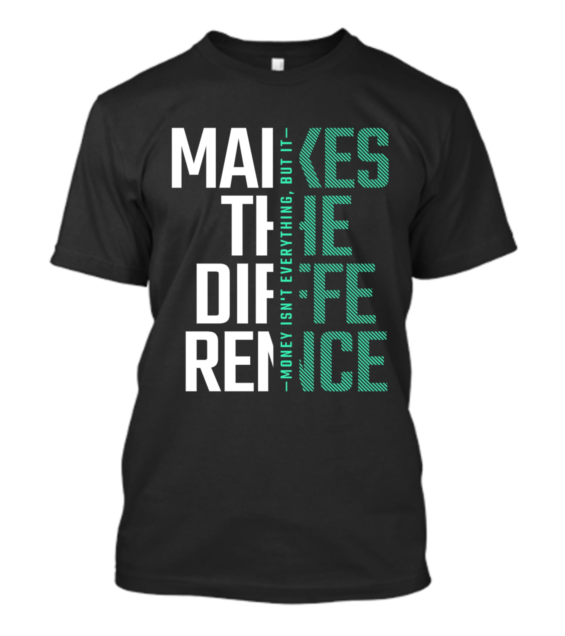 MAKES THE DIFFERENCE MONEY ISN'T EVERYTHING BUT IT T-Shirt