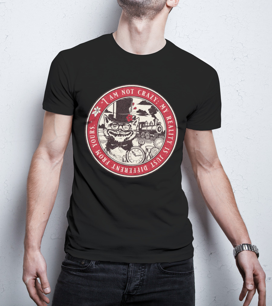 I Am Not Crazy My Reality Is Just Different From Yours Cheshire Cat Steampunk Train Pocket Watch T-Shirt