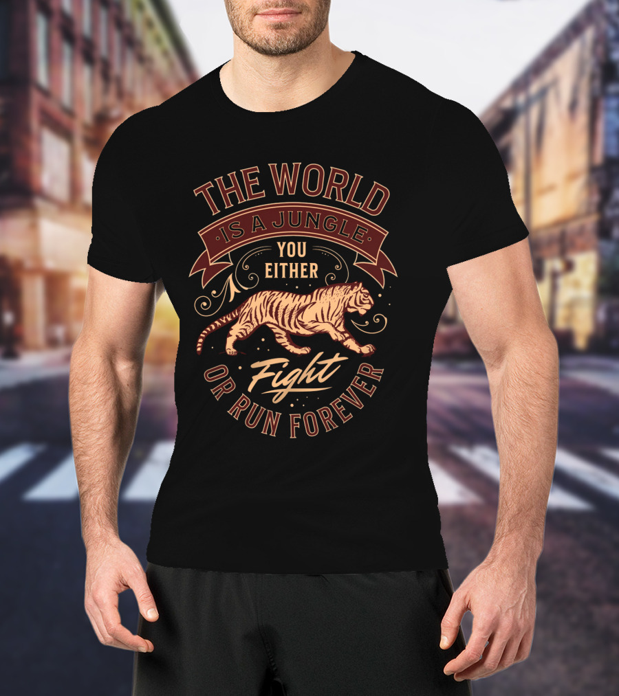 The World Is A Jungle You Either Fight Or Run Forever Tiger T-Shirt