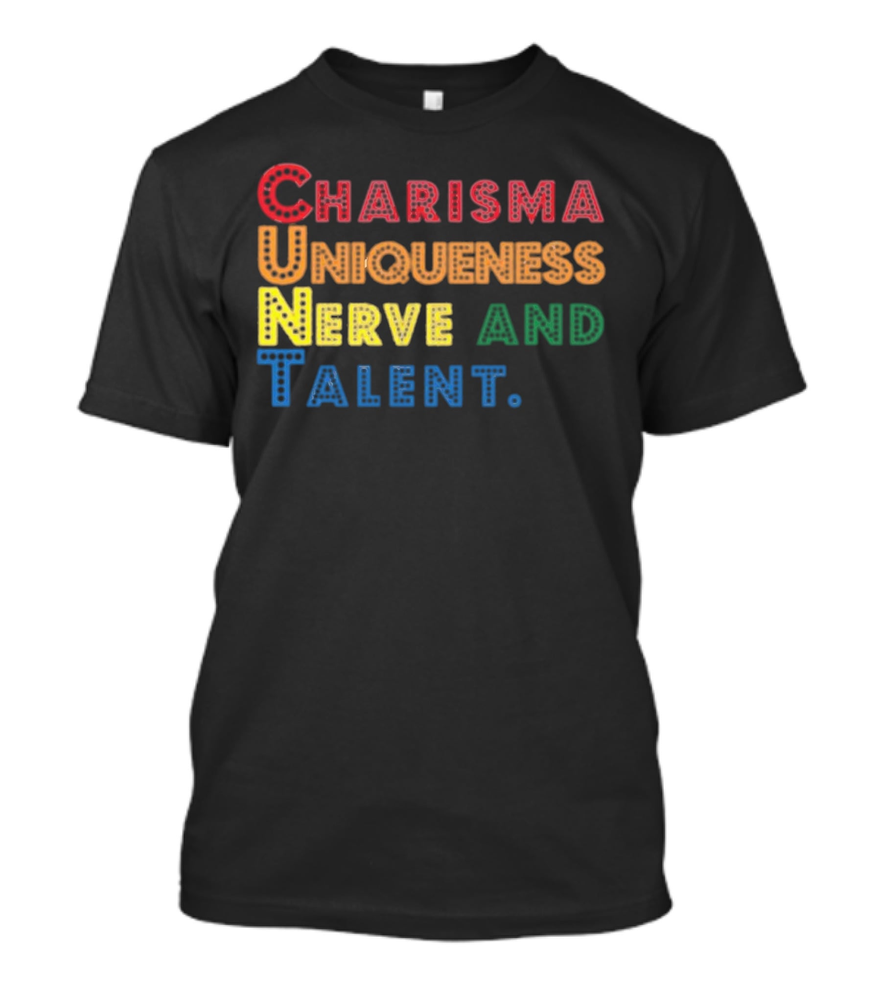 Charisma Uniqueness Nerve And Talent Colorful Typography T-Shirt