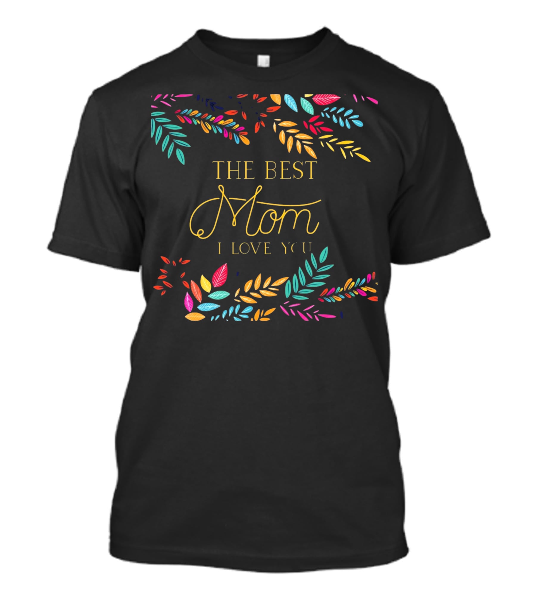 The Best Mom I Love You Colorful Leaf T-Shirt