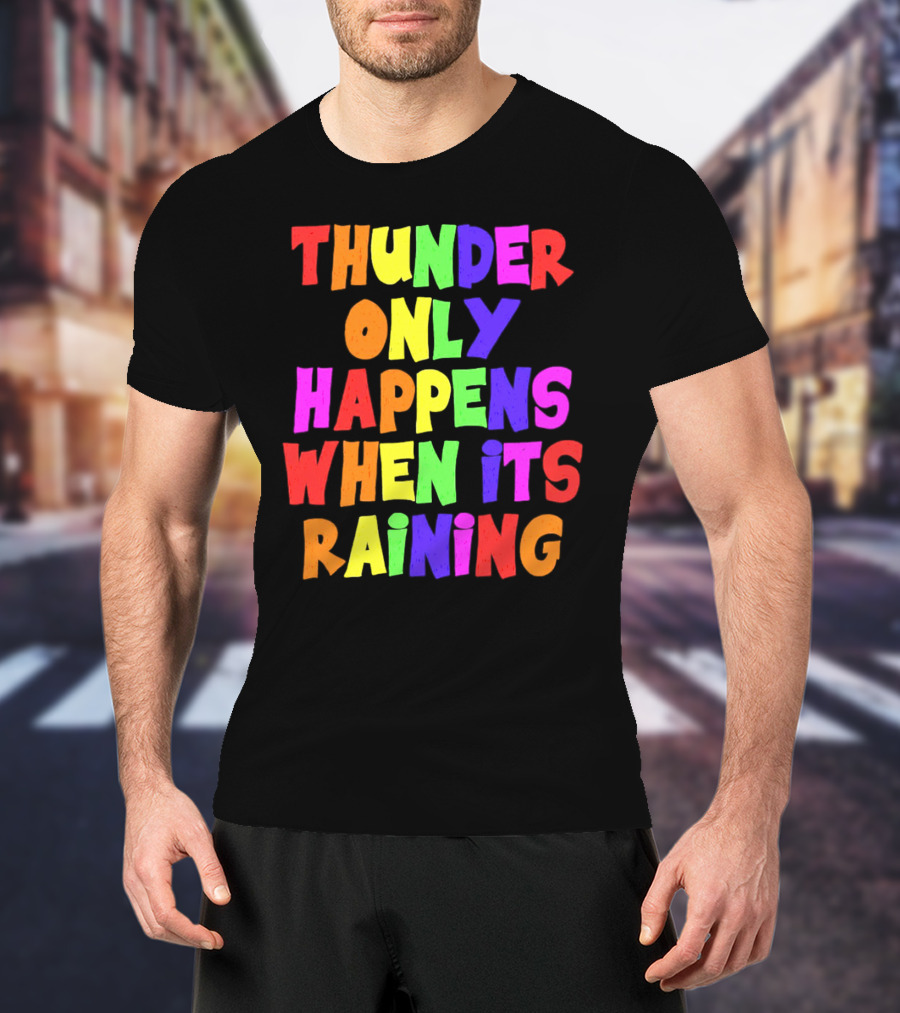 Thunder Only Happens When It's Raining T-Shirt