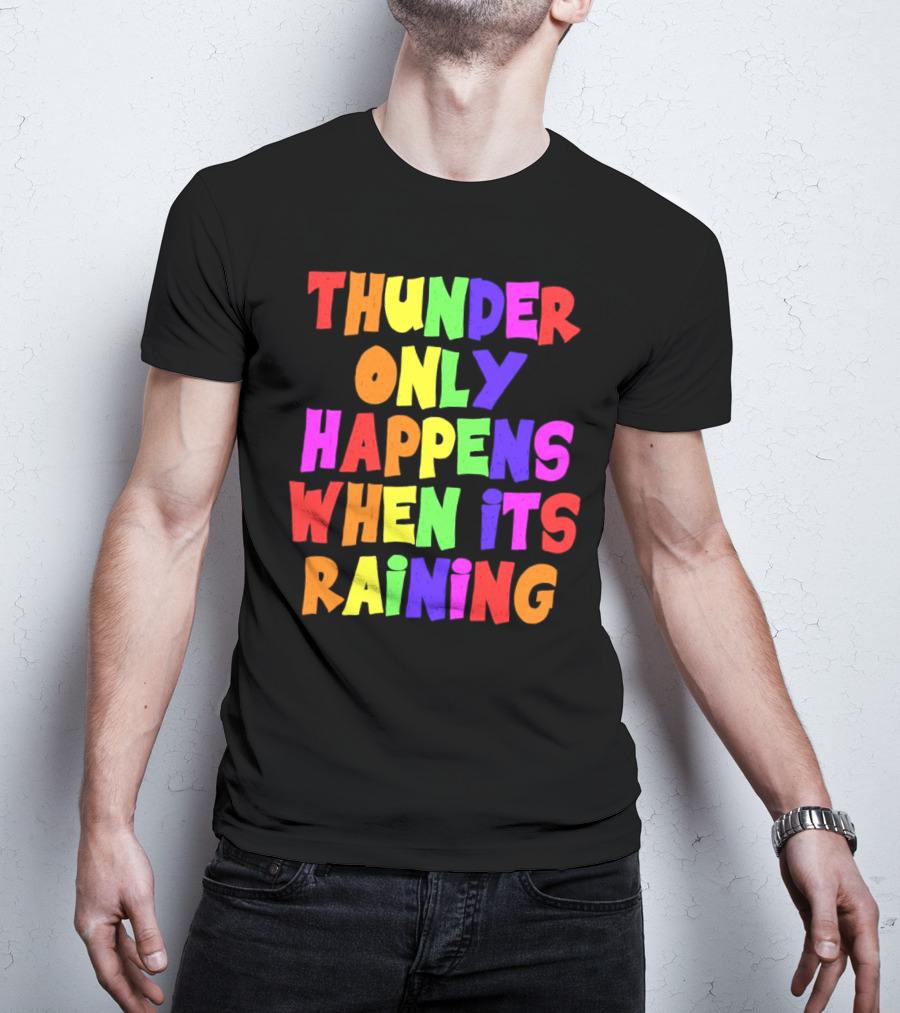 Thunder Only Happens When It's Raining T-Shirt