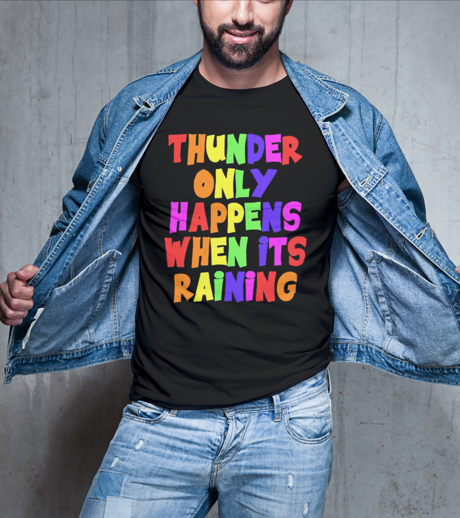 Thunder Only Happens When It's Raining T-Shirt