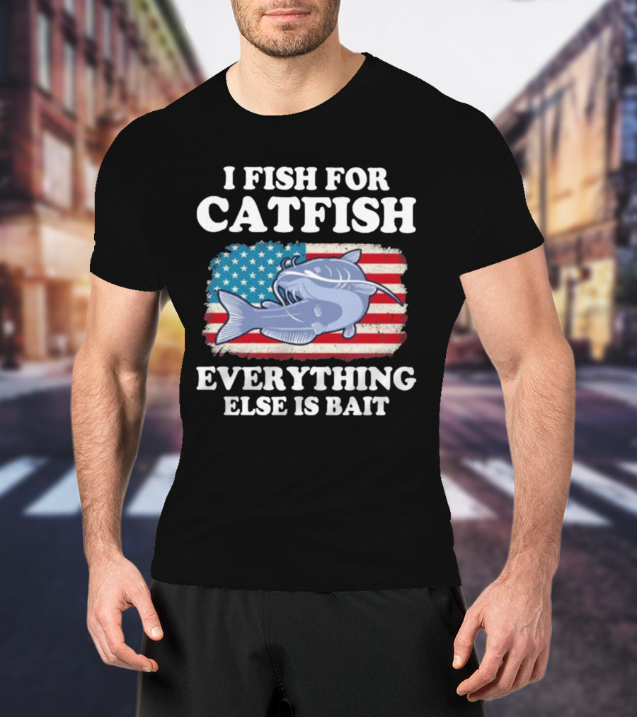I Fish For Catfish Everything Else Is Bait American Flag Catfish T-Shirt
