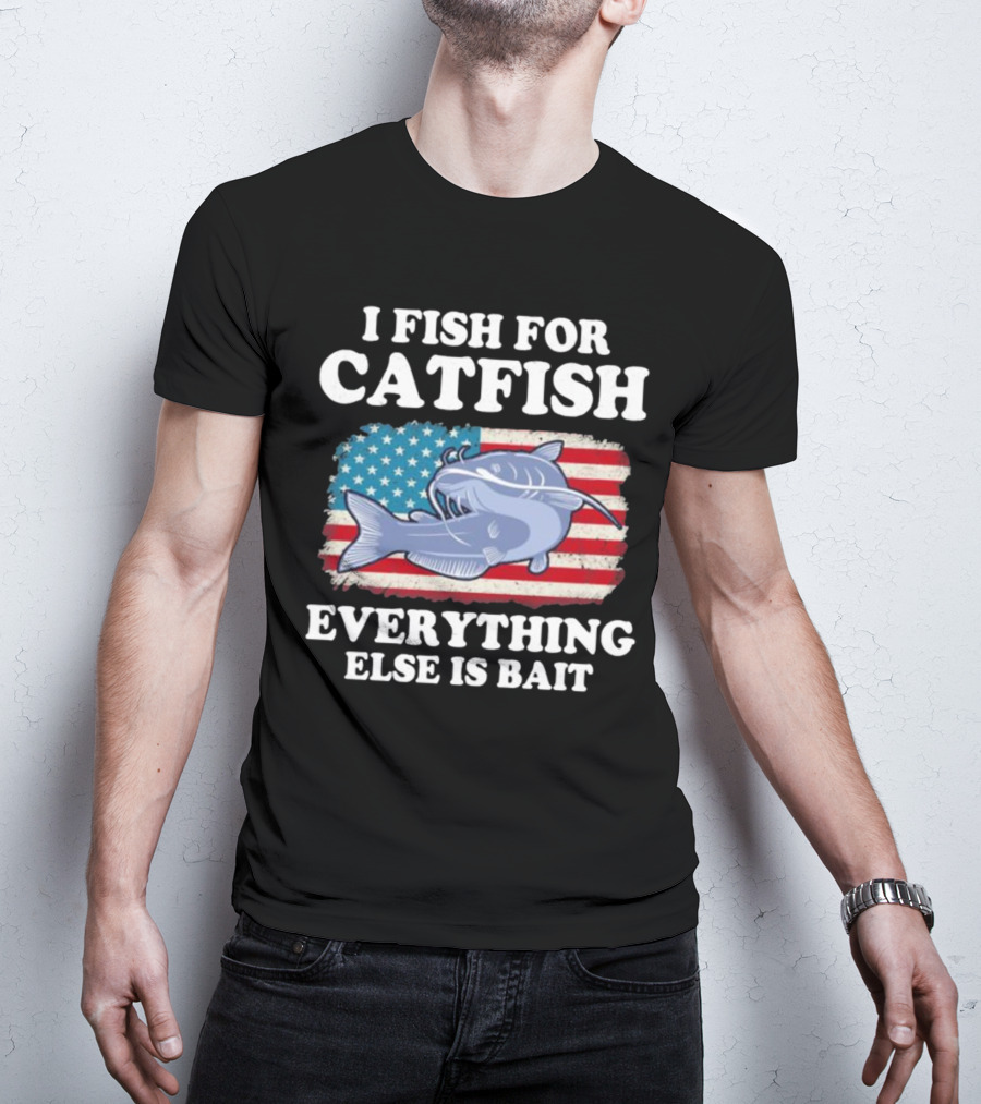 I Fish For Catfish Everything Else Is Bait American Flag Catfish T-Shirt