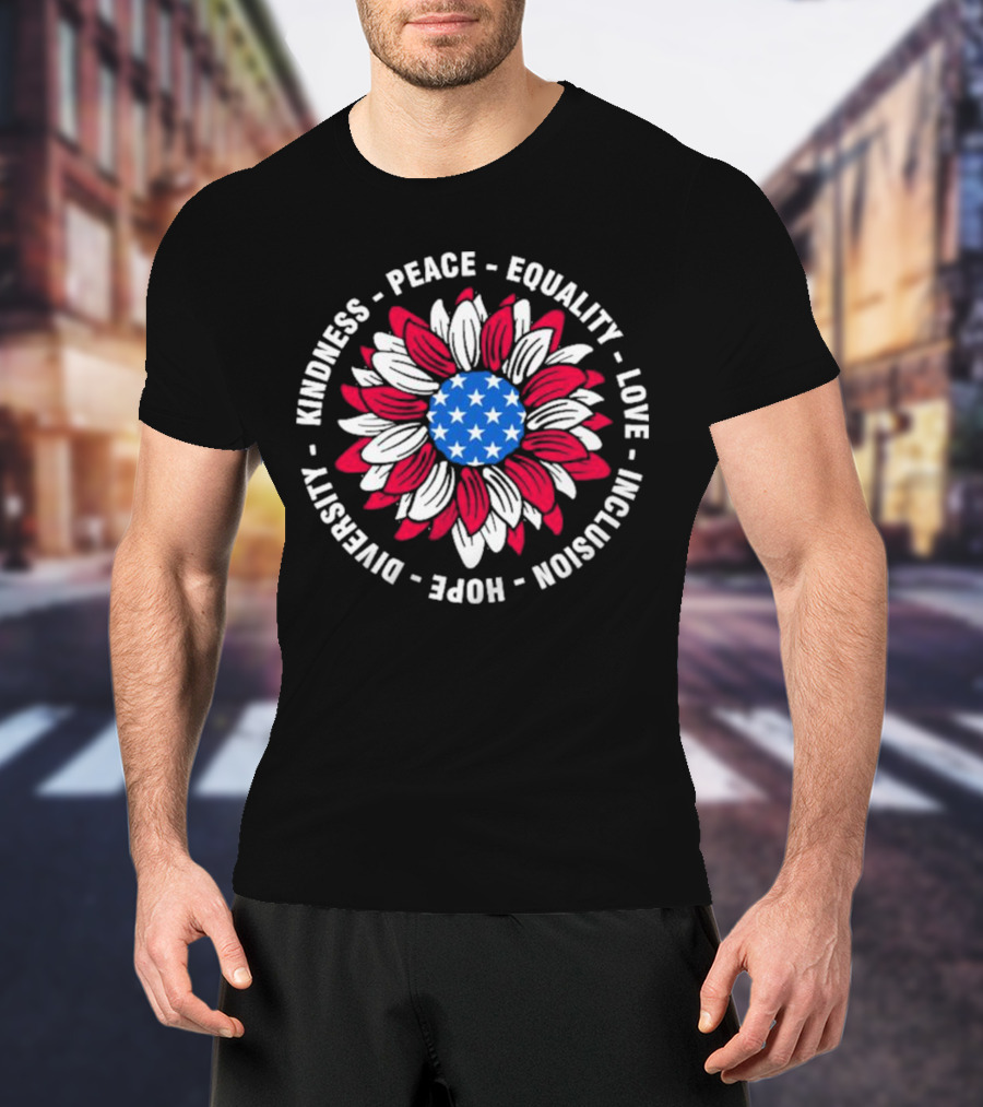 Kindness Peace Equality Love Inclusion Hope Diversity American Flag Flower T-Shirt