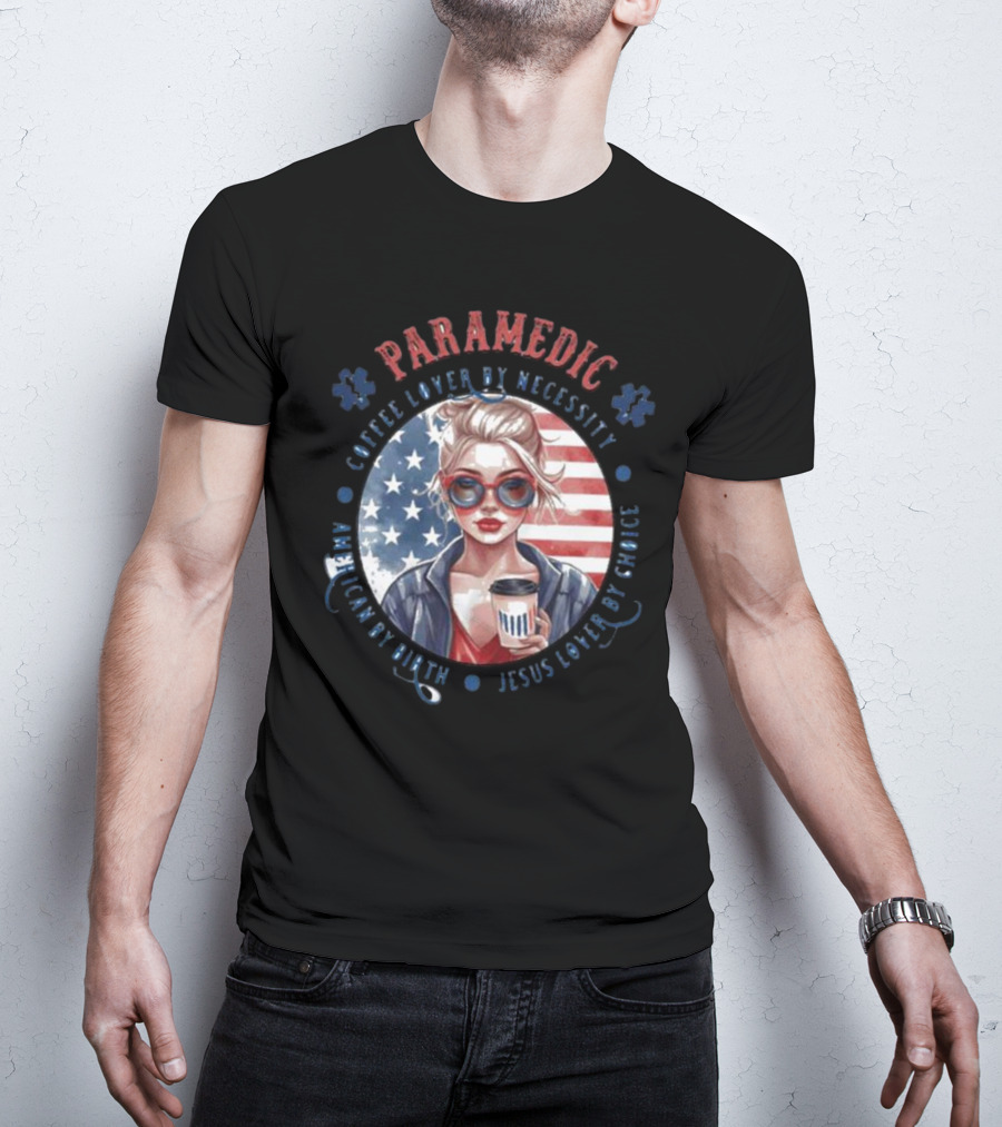 Paramedic Coffee Lover By Necessity American By Birth Jesus Lover By Choice USA Flag Background T-Shirt