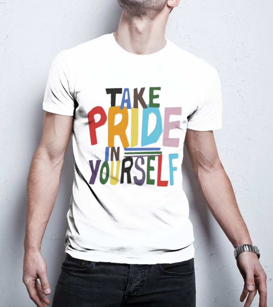Take Pride In Yourself Multicolor Bold Typography T-Shirt