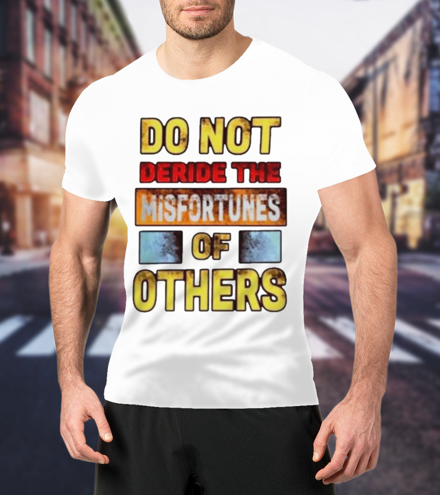 DO NOT Deride The Misfortunes Of Others Black Grunge Text T-Shirt