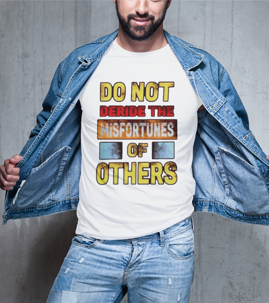 DO NOT Deride The Misfortunes Of Others Black Grunge Text T-Shirt