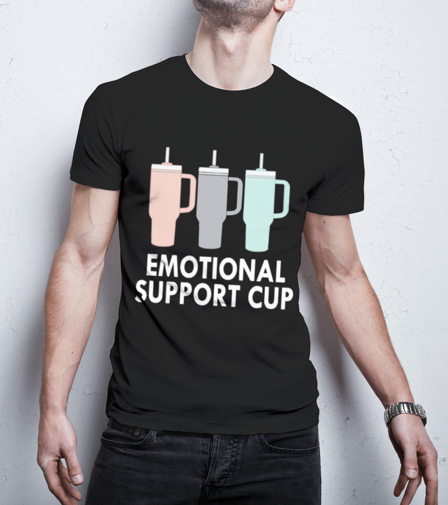 Emotional Support Cup Three Tumbler T-Shirt