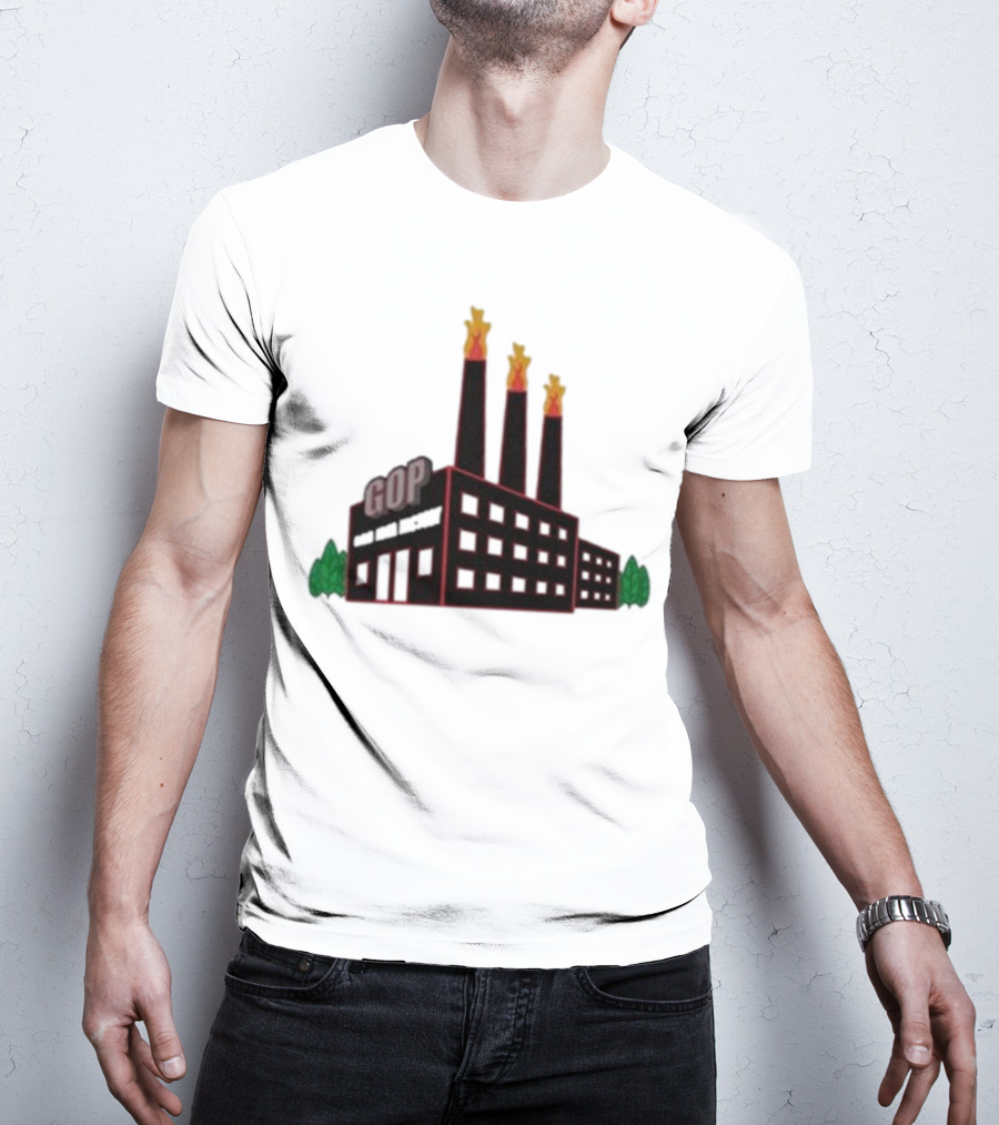 GOP Factory With Smoke Stacks And Trees Bad Idea Text T-Shirt