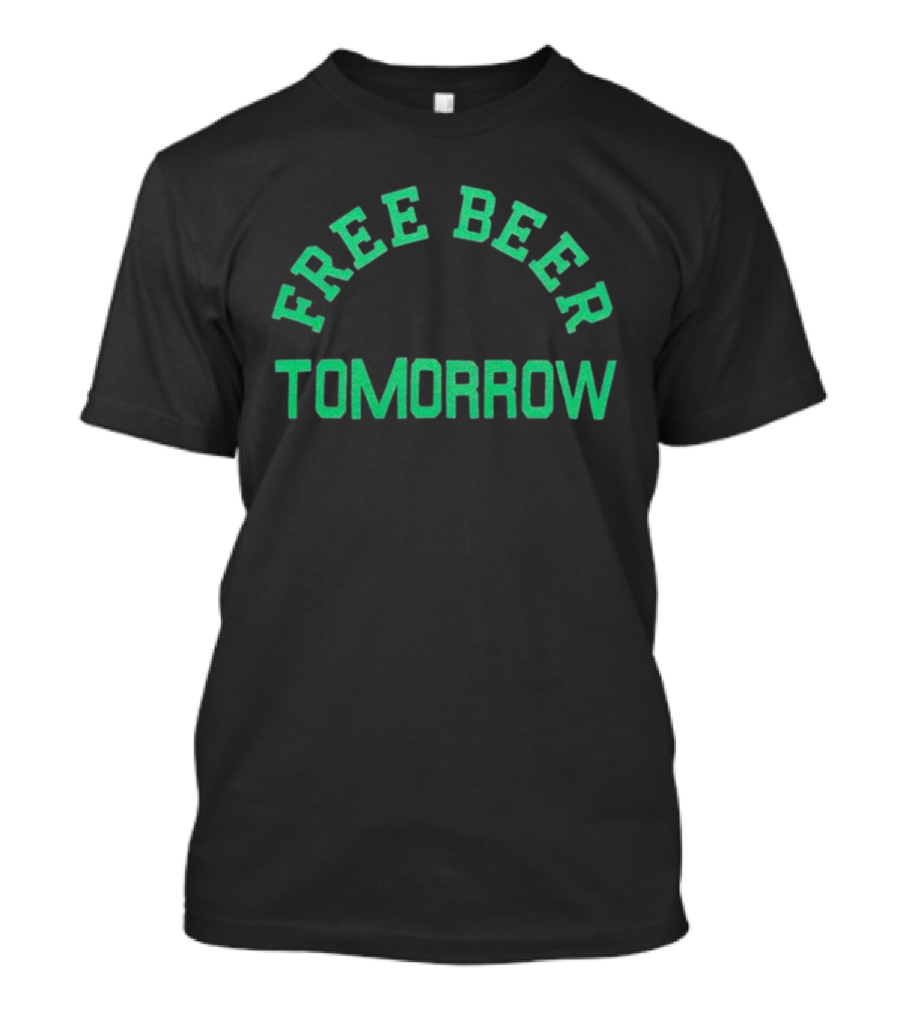 Free Beer Tomorrow Green Text T-Shirt