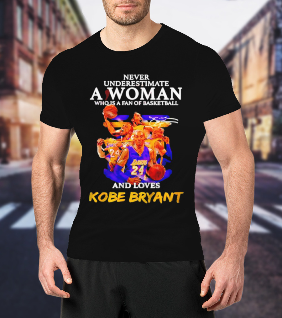 Never Underestimate A Woman Who Is A Fan Of Basketball And Loves Kobe Bryant Lakers Signature T-Shirt