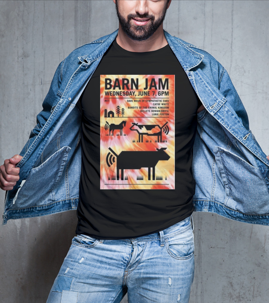 Barn Jam Wednesday June 7 6PM Dave Mauk Sympathetic Ears Catie Catie White Bandits Of The Animal Kingdom Bellets Benign BBQs Lurie Poston T-Shirt