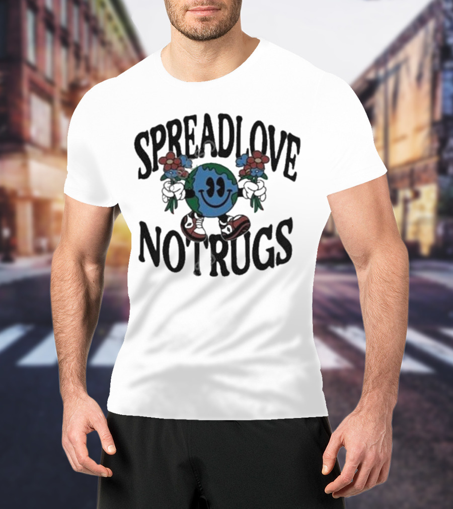 Spread Love Not Rugs Smiling Earth Holding Flowers With Shoes T-Shirt