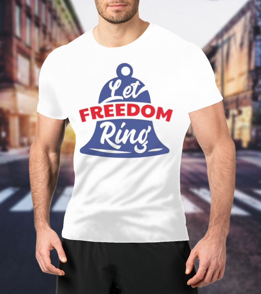 Let Freedom Ring Bell Fourth Of July T-Shirt