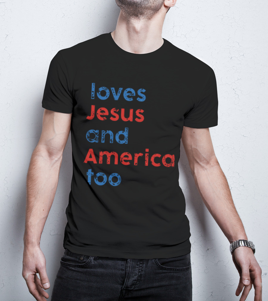 Loves Jesus And America Too Red White Blue Text T-Shirt