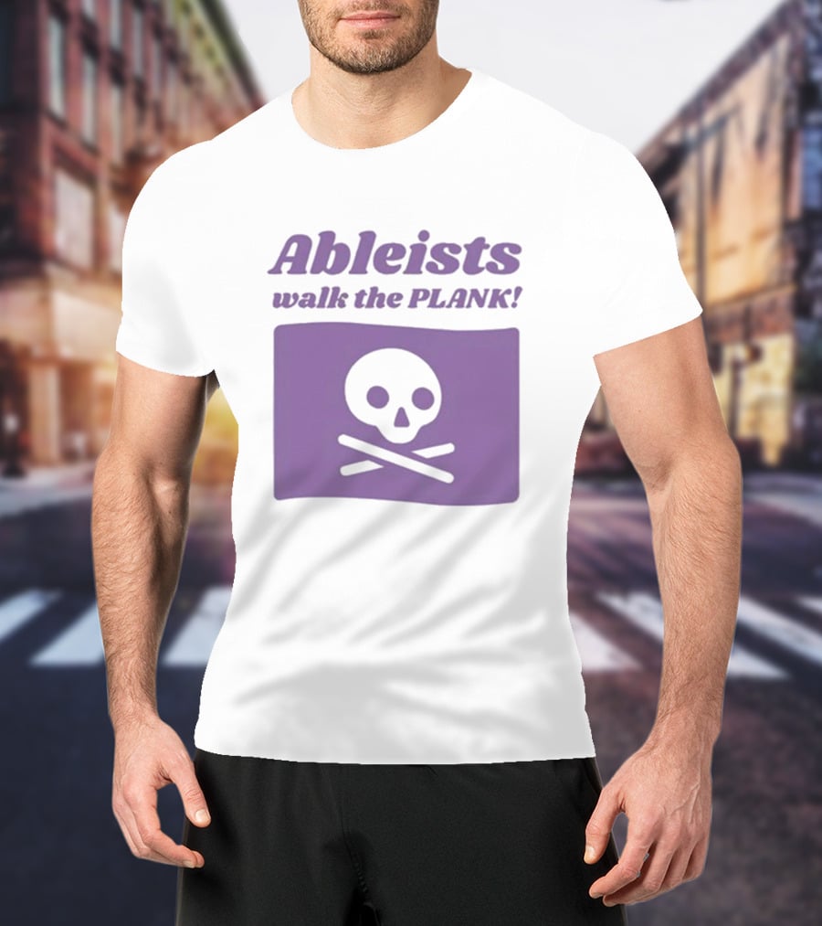 Ableists Walk The Plank Skull And Crossbones T-Shirt