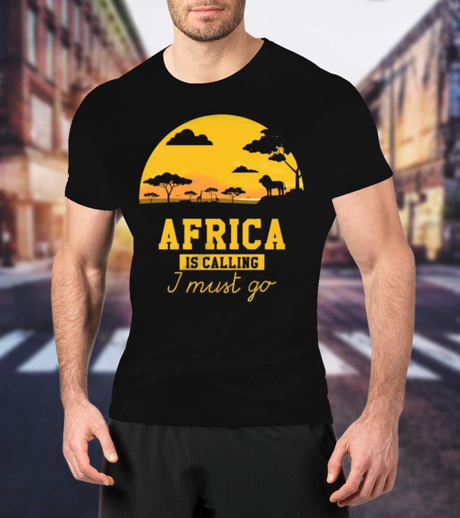 Africa Is Calling I Must Go Safari Sunset Lion T-Shirt