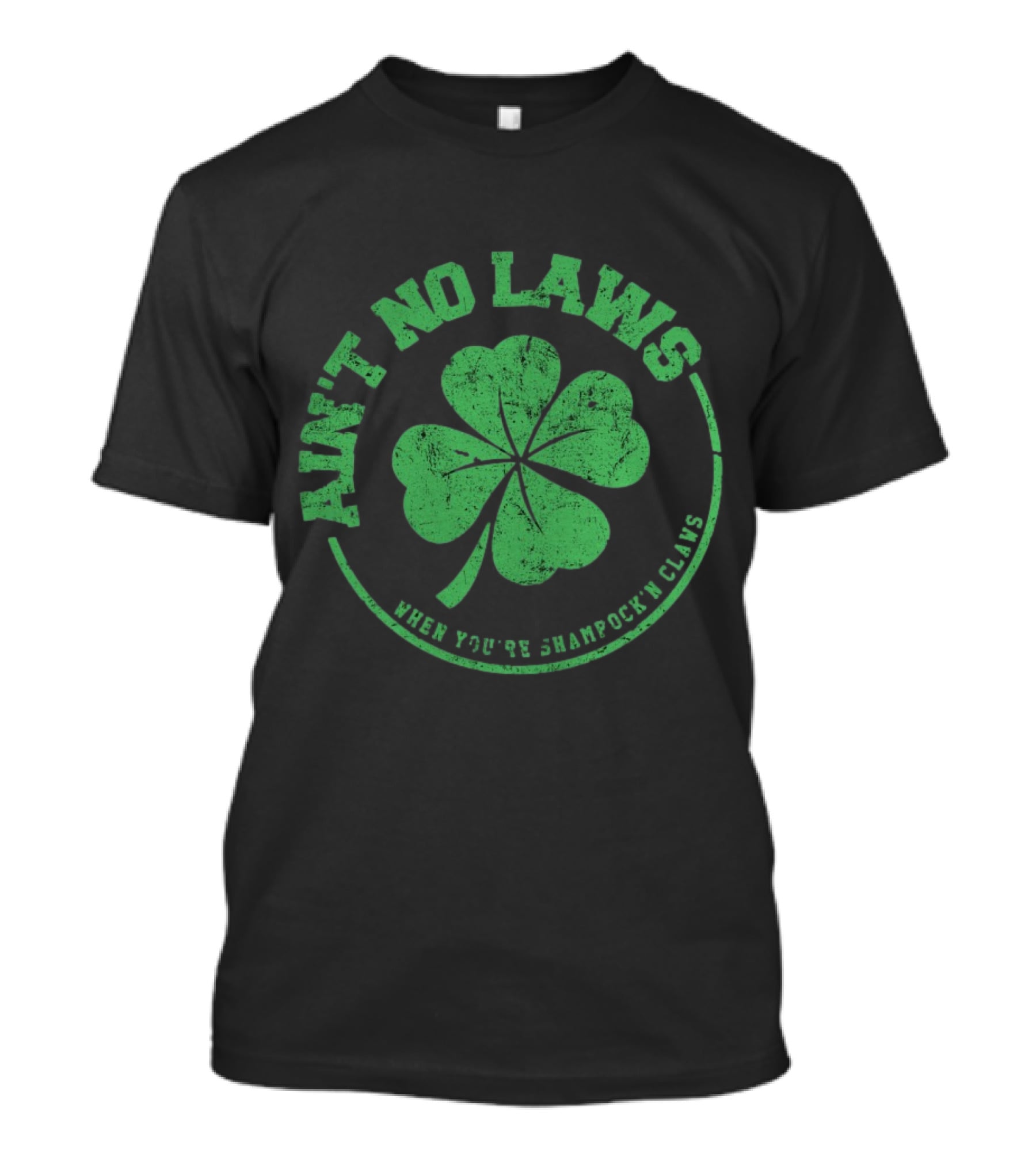 Ain’t No Laws When You’re Shamrock’n Claws Green Shamrock T-Shirt