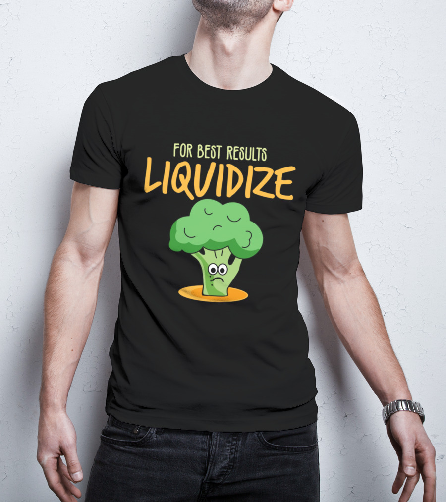 For Best Results Liquidize Sad Broccoli T-Shirt