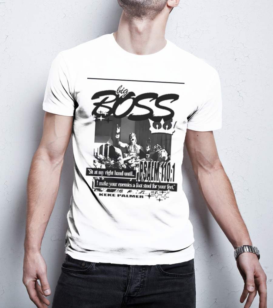 Big Boss Keke Palmer Psalm 110:1 Sit At My Right Hand Until I Make Your Enemies A Footstool For Your Feet T-Shirt