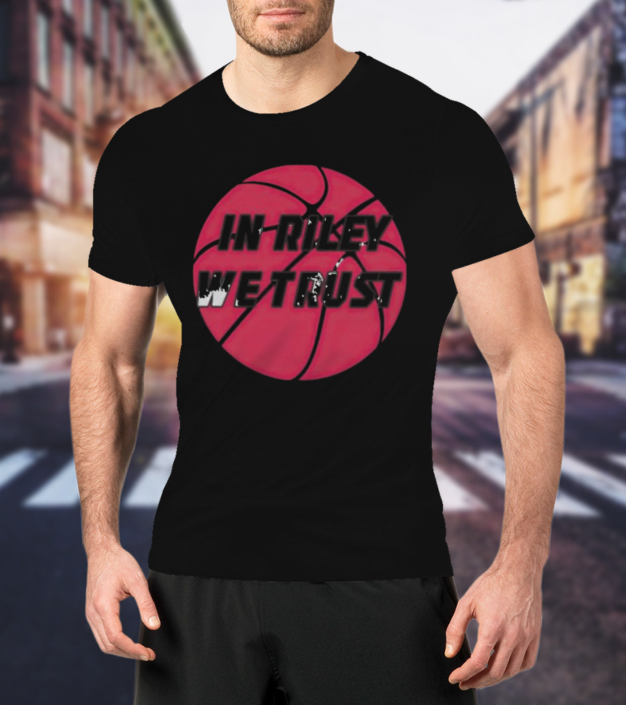 In Riley We Trust Basketball T-Shirt