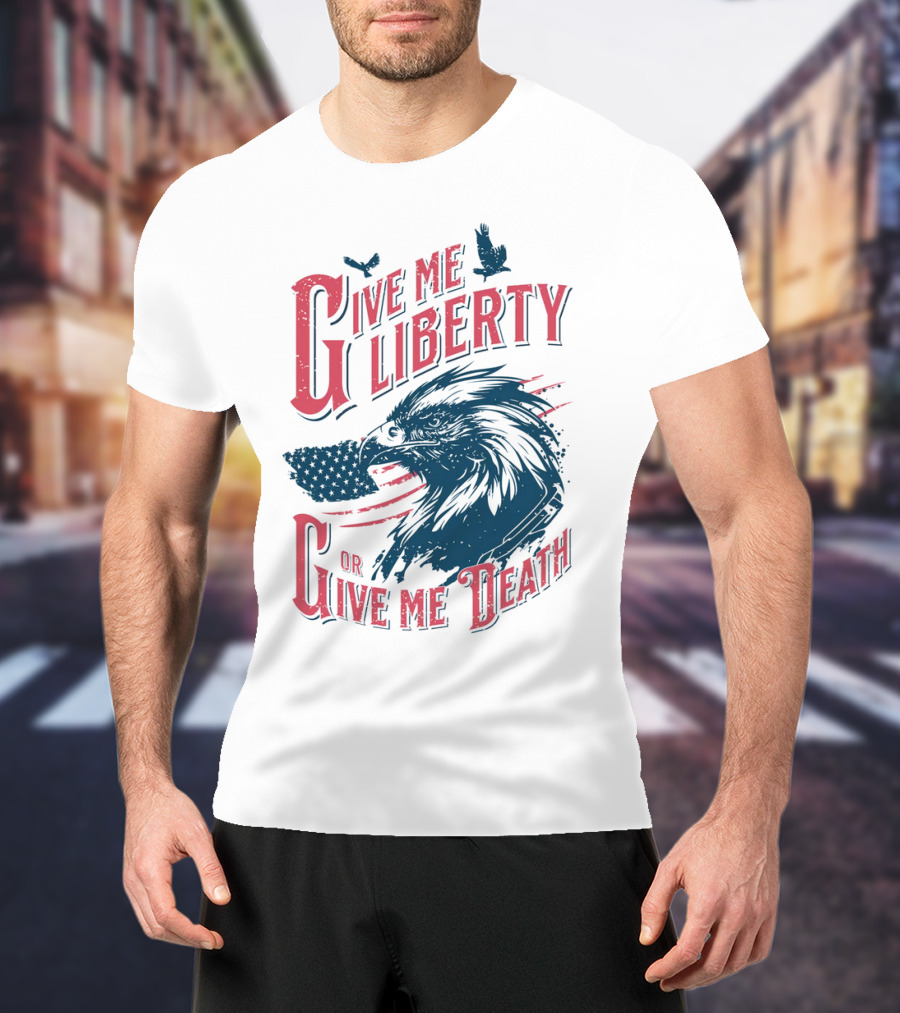 Give Me Liberty Or Give Me Death Eagle American Flag Patriotic T-Shirt