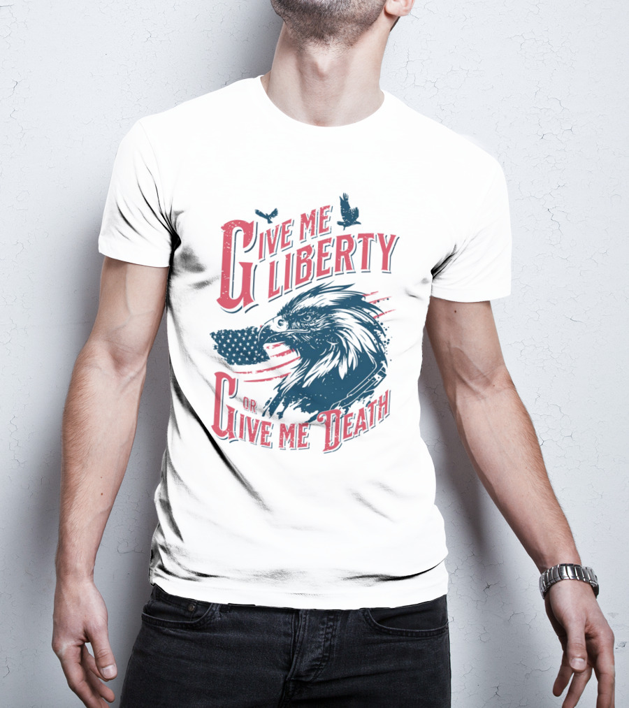 Give Me Liberty Or Give Me Death Eagle American Flag Patriotic T-Shirt