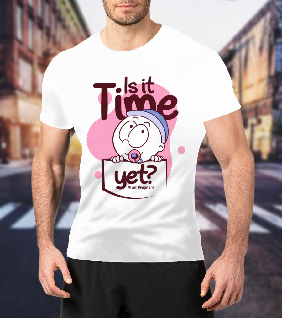 Is It Time Yet I Am Pregnant Baby Pacifier Cartoon T-Shirt