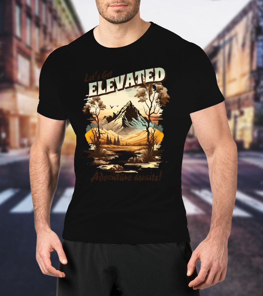 Let's Get Elevated Adventure Awaits Majestic Mountain Scene T-Shirt