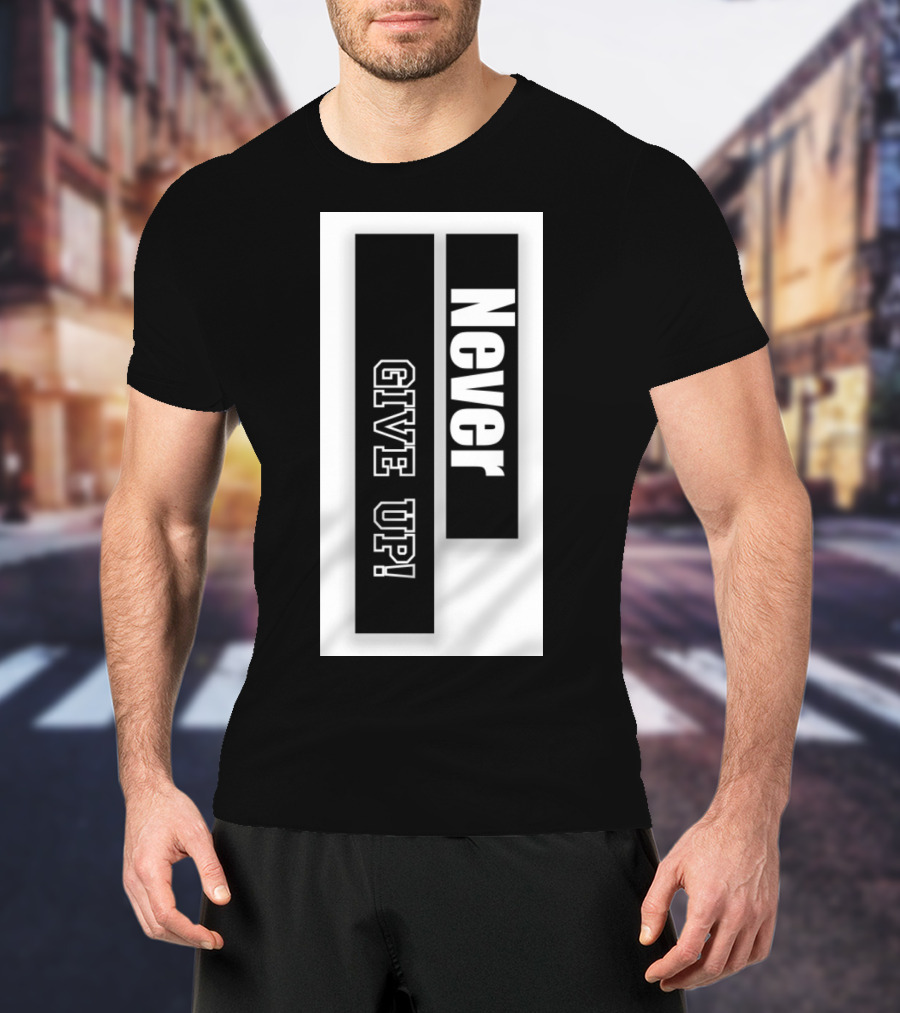 Never Give Up Black And White Bold Motivational Text T-Shirt