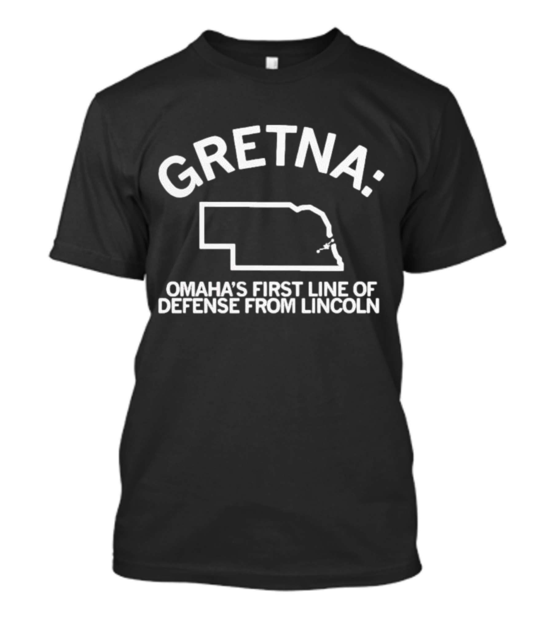 Gretna Omaha's First Line Of Defense From Lincoln T-Shirt