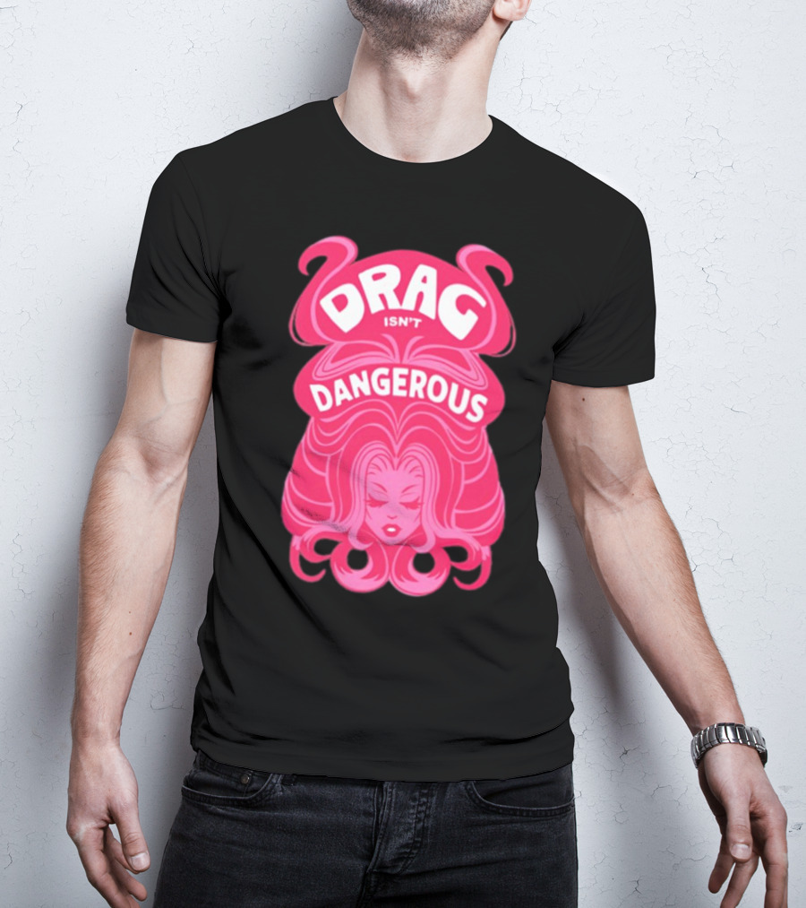 Drag Isn't Dangerous Pink Wig T-Shirt