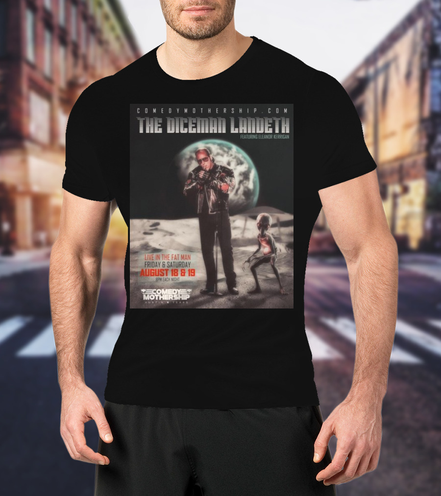 THE DICEMAN LANDETH Featuring Eleanor Kerrigan Live In The Fat Man Aug 18 And 19 Comedy Mothership Austin T-Shirt