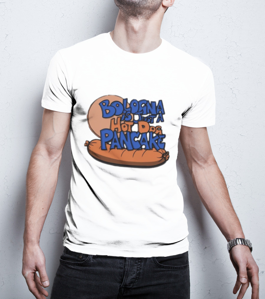 Bologna Is Just A Hot Dog Pancake T-Shirt