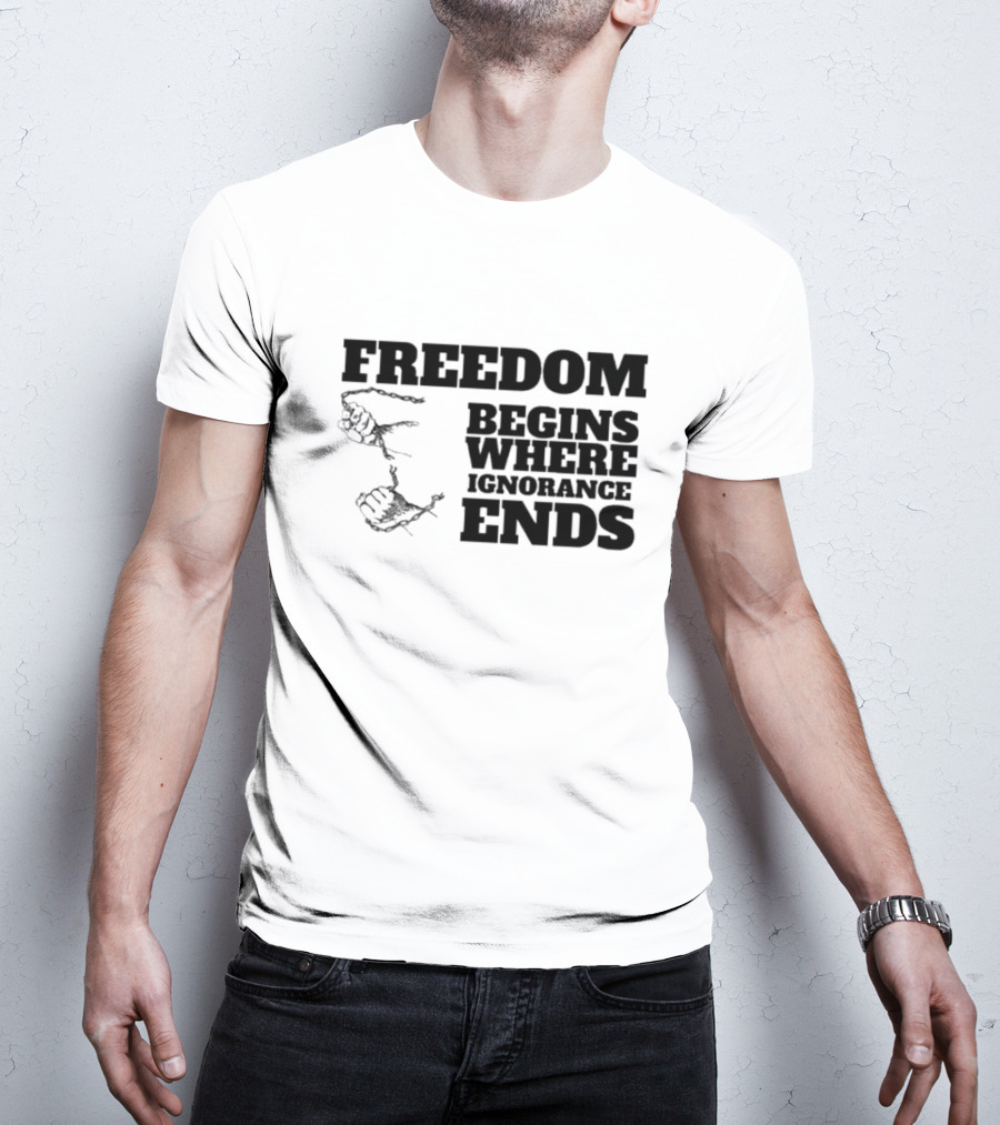 Freedom Begins Where Ignorance Ends Hands Breaking Free Chains T-Shirt