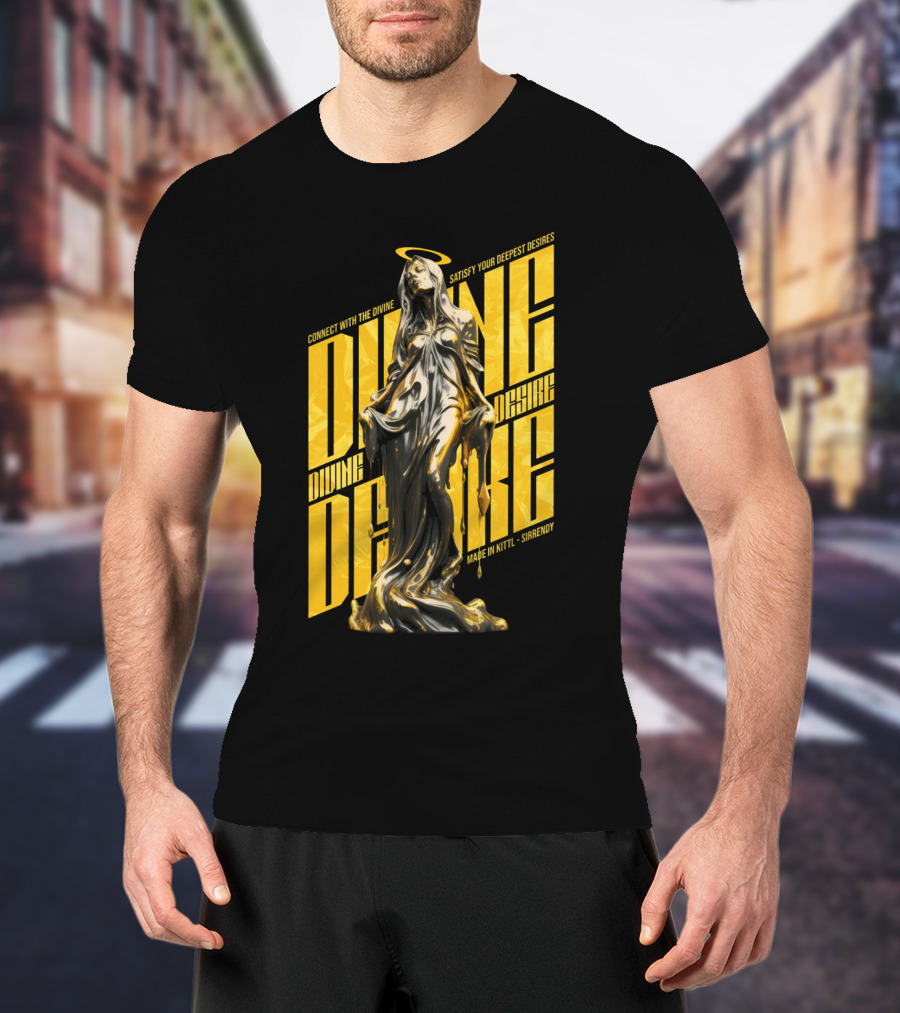 Connect With The Divine Satisfy Your Deepest Desires Made IN Kittlshirendy Divine Desire T-Shirt