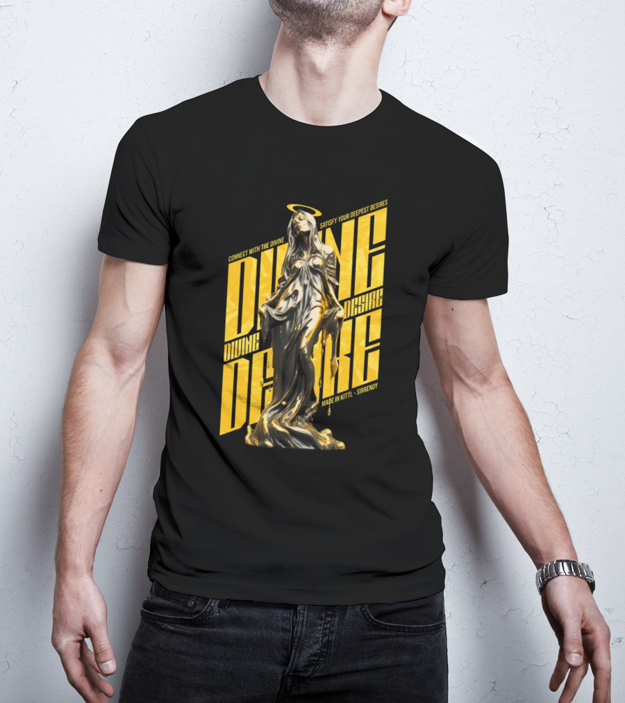 Connect With The Divine Satisfy Your Deepest Desires Made IN Kittlshirendy Divine Desire T-Shirt